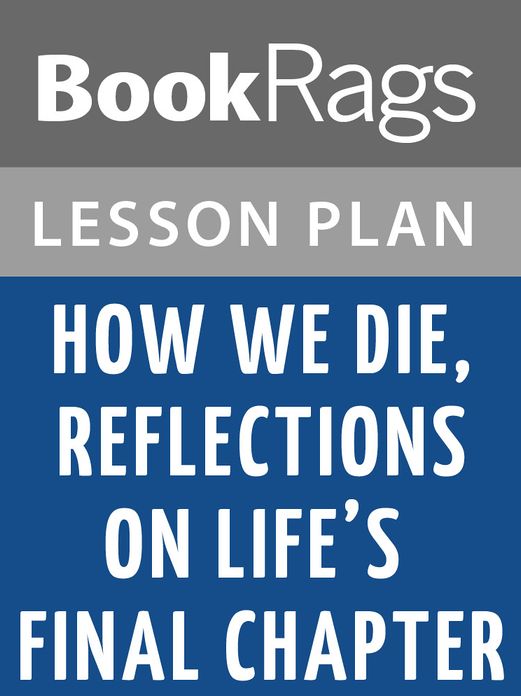How We Die, Reflections on Life's Final Chapter Lesson Plans