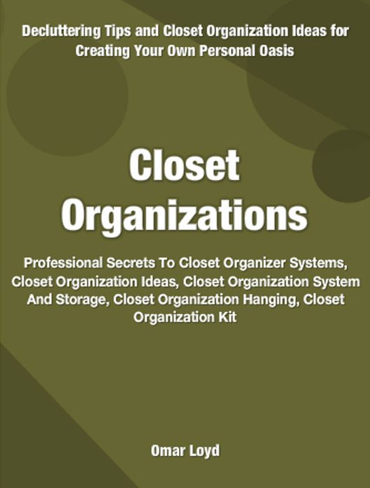 Closet Organizations: Professional Secrets To Closet Organizer Systems, Closet Organization Ideas, Closet Organization System And Storage, Closet Organization Hanging, Closet Organization Kit