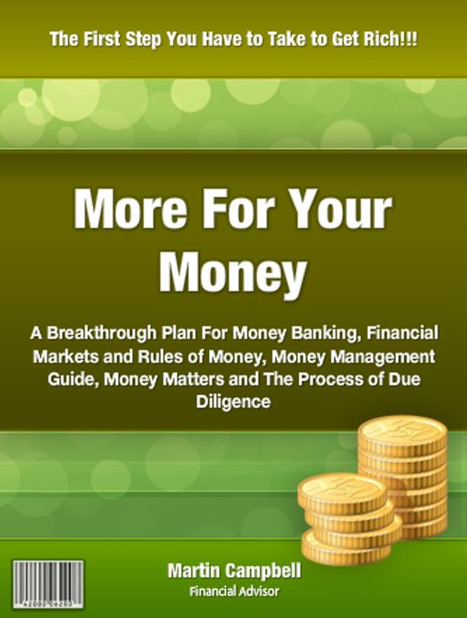 More For Your Money: A Breakthrough Plan For Money Banking, Financial Markets and Rules of Money Money Management Guide, Money Matters and The Process of Due Diligence
