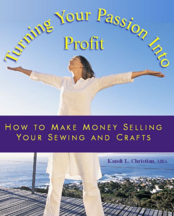 Turning You Passion Into Profit Selling Your Sewing and Crafts