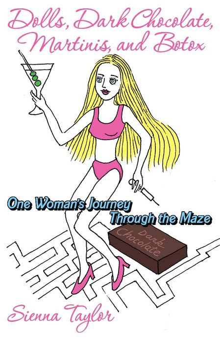 Dolls, Dark Chocolate, Martinis, and Botox: One Woman's Journey through the Maze