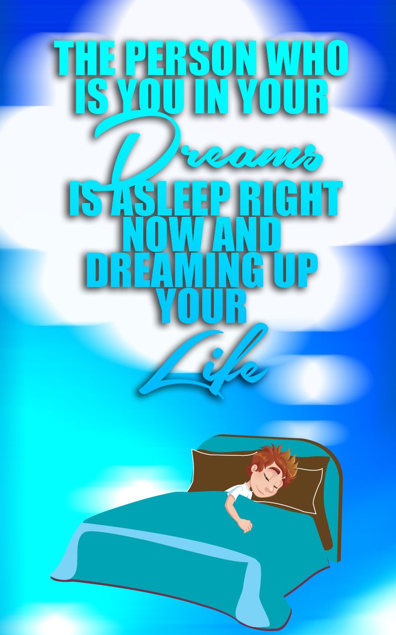 The Person Who is You in Your Dreams is Asleep Right Now and Dreaming Up Your Life