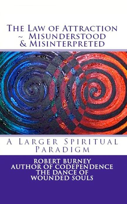The Law of Attraction - Misunderstood & Misinterpreted