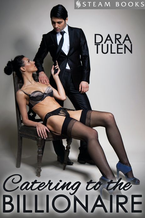 Catering to the Billionaire - A Sexy BDSM Dominant and Submissive Erotic Romance from Steam Books