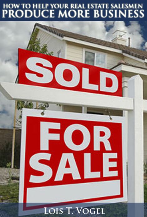 HOW TO HELP YOUR REAL ESTATE SALESMEN PRODUCE MORE BUSINESS