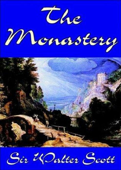 The Monastery: A History, Fiction and Literature Classic By Sir Walter Scott! AAA+++