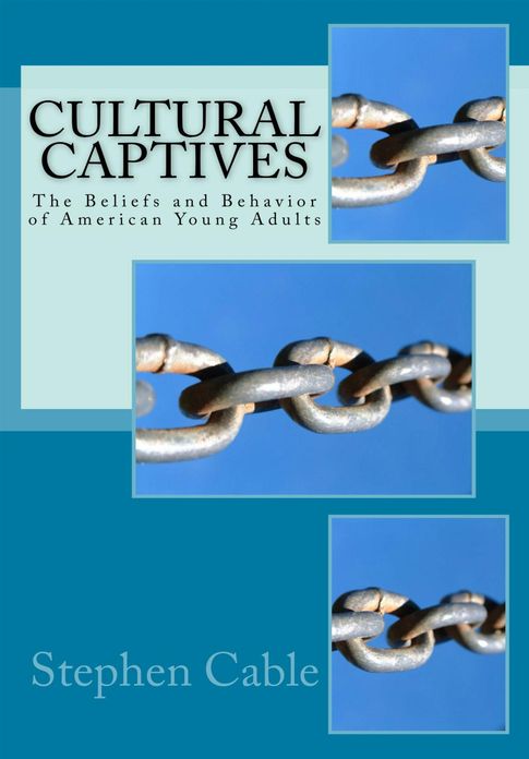 Cultural Captives: The Beliefs and Behavior of American Young Adults