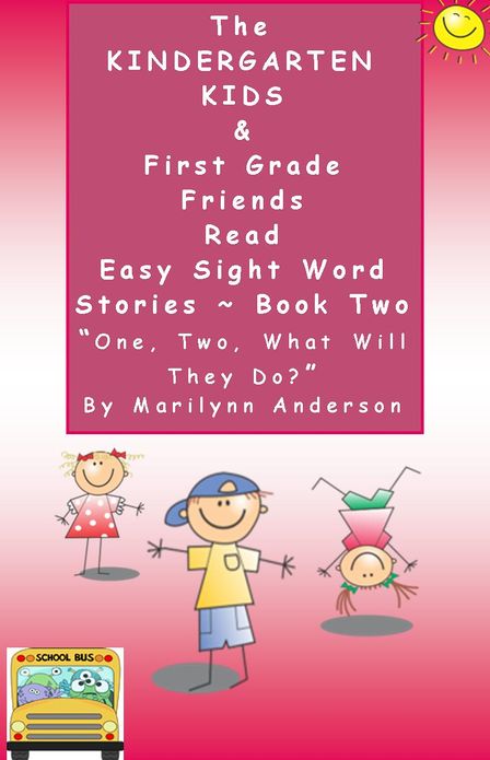 THE KINDERGARTEN KIDS And FIRST GRADE FRIENDS READ SEVENTEEN EASY SIGHT WORD STORIES ~~ BOOK TWO ~~ "One, Two! What Will They Do?"