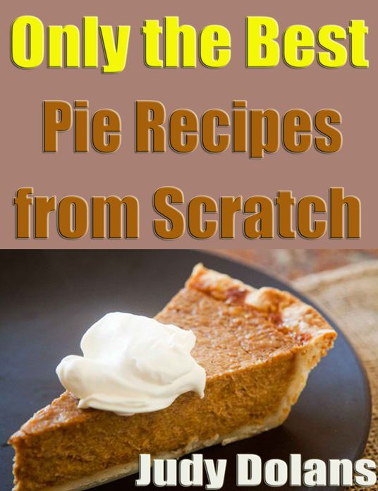 Only the Best Pie Recipes from Scratch