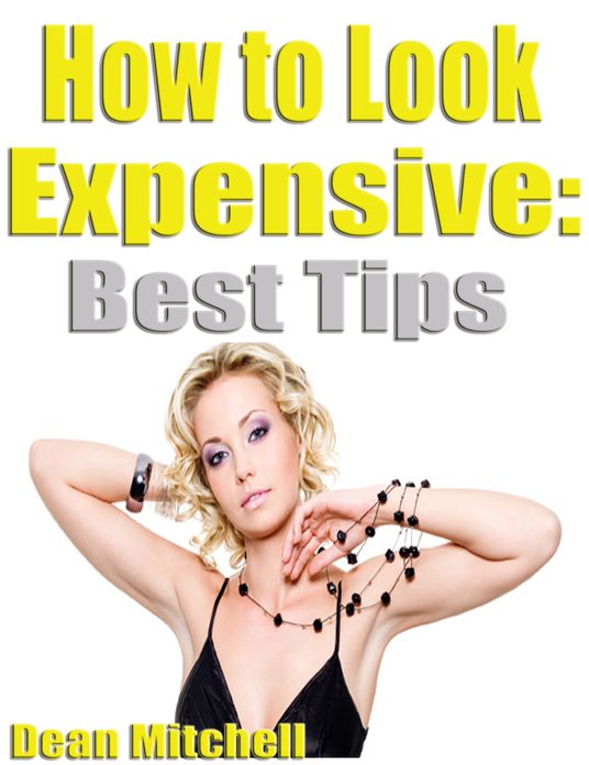 How to Look Expensive: Best Tips
