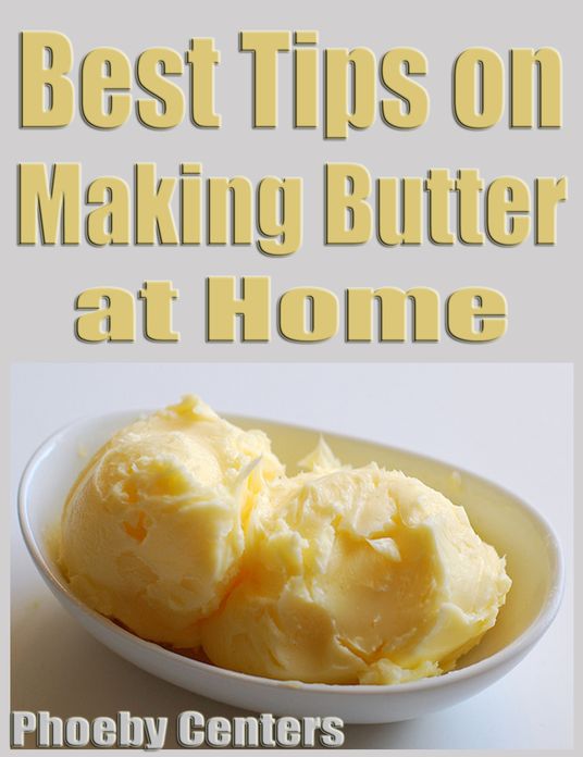 Best Tips on Making Butter At Home