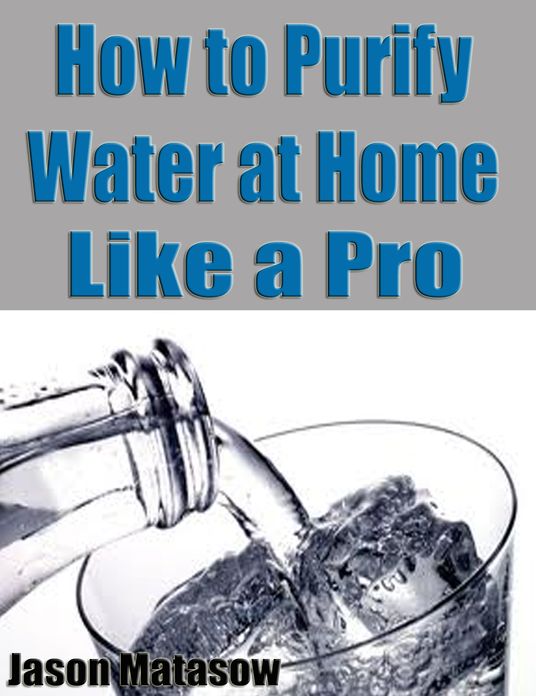 How to Purify Water at Home Like a Pro