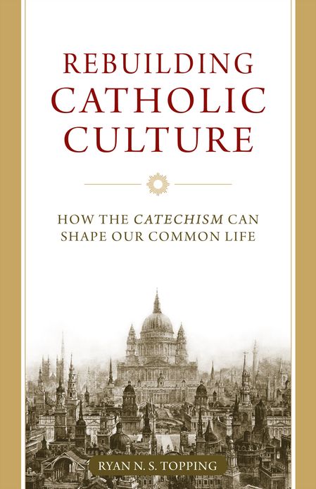 Rebuilding Catholic Culture: How the Catechism Can Shape Our Common Life