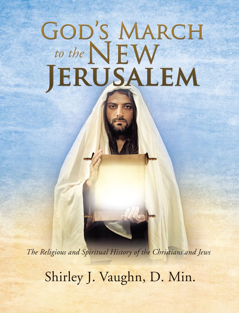 God's March to the New Jerusalem: THE RELIGIOUS AND SPIRITUAL HISTORY OF THE CHRISTIANS AND JEWS