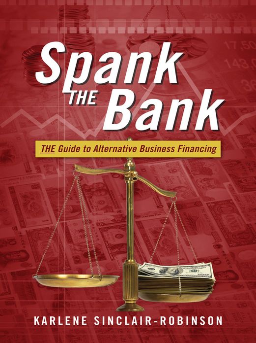 Spank The Bank: THE Guide to Alternative Business Financing