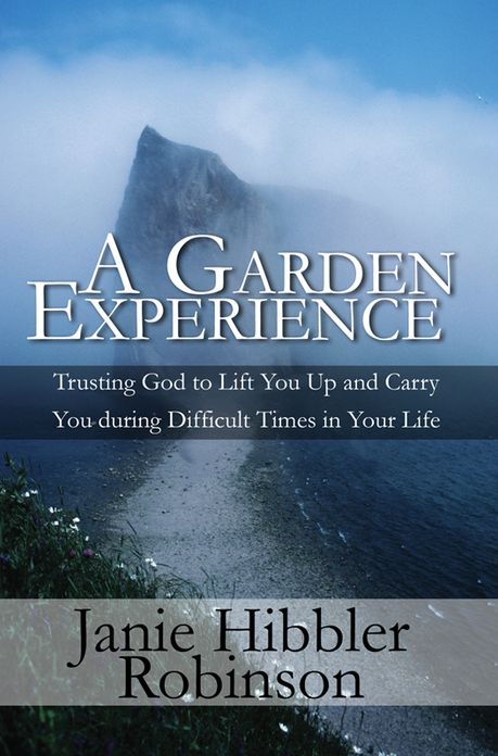 A Garden Experience: Trusting God to Lift You Up and Carry You during Difficult Times in Your Life
