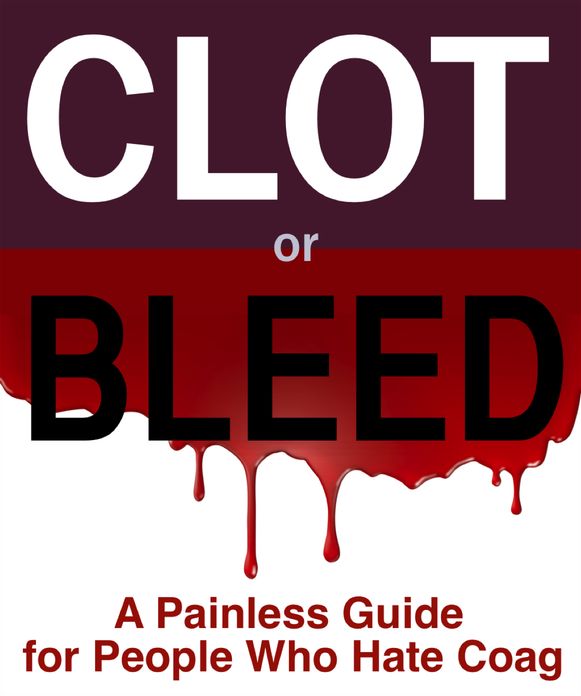 Clot or Bleed: A Painless Guide for People Who Hate Coag