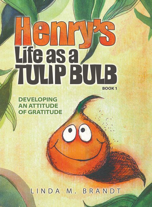 Henry's Life as a Tulip Bulb (Book 1): Developing an Attitude of Gratitude