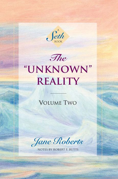 The "Unknown" Reality: Volume Two (A Seth Book)