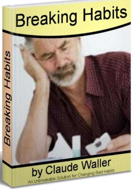 Breaking Habits: An Unbreakable Solution for Changing Bad Habits, Ending Unhealthy Thinking, and Taking Control of Your Life With Secrets on How to Break Bad Habits, Fingernail Biting, Financial Bad Habits and More