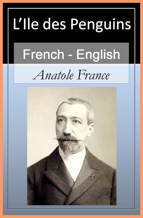 L'Ile des Penguins (Penguin Island) - Vol 1 (of 2) [French English Bilingual Edition] - Paragraph by Paragraph Translation