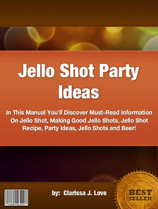 Jello Shot Party Ideas :In This Manual You’ll Discover Must-Read Information On Jello Shot, Making Good Jello Shots, Jello Shot Recipe, Party Ideas, Jello Shots and Beer!