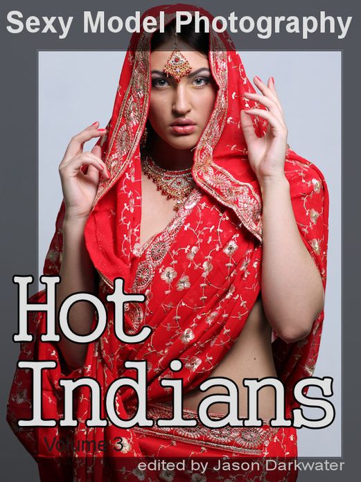 Sexy Model Photography: Hot Indian Girls, Photos & Pictures of Indians, India Babes, Women, & Chicks, Vol. 3