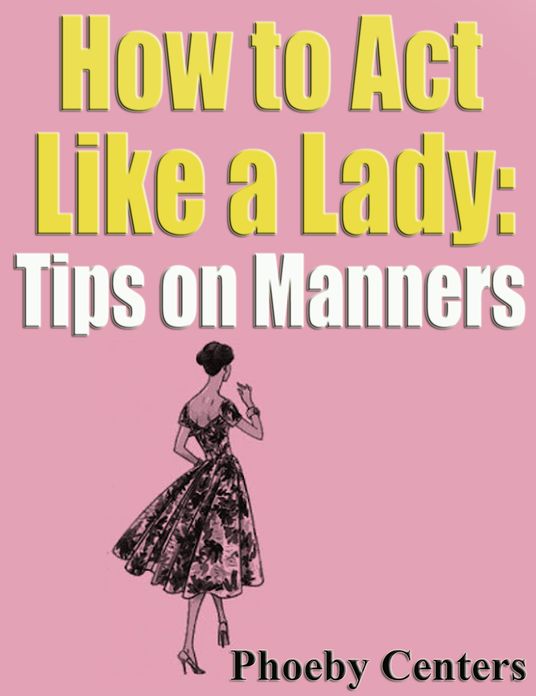 How to Act Like a Lady: Tips on Manners