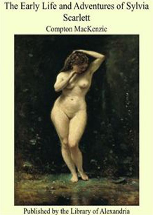 The Early Life and Adventures of Sylvia Scarlett: A Fiction and Literature Classic By Compton MacKenzie! AAA+++