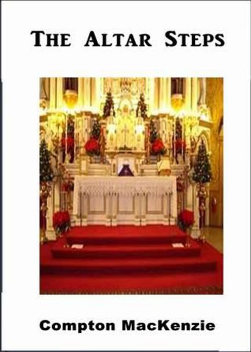 The Altar Steps: A Fiction and Literature, Religion Classic By Compton MacKenzie! AAA+++
