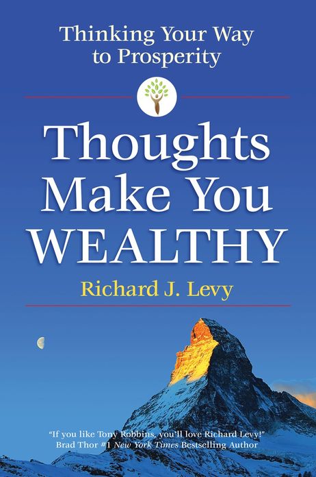 Thoughts Make You Wealthy: Thinking You Way to Prosperity