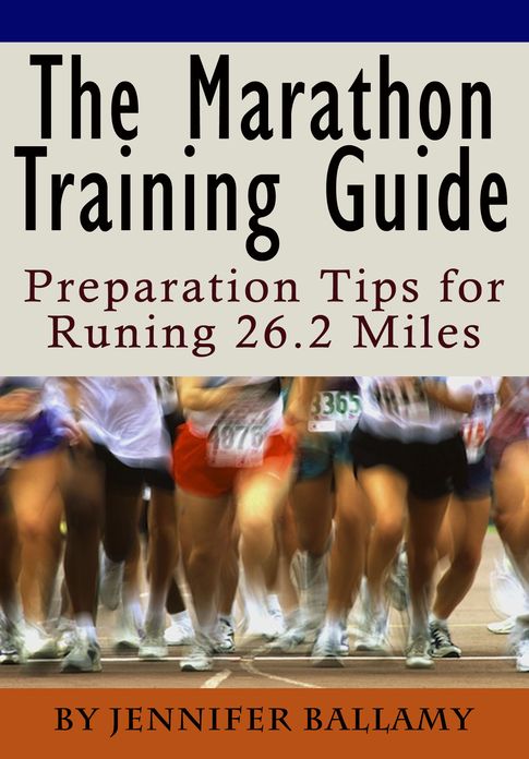 The Marathon Training Guide - Preparation Tips for Running 26.2 Miles