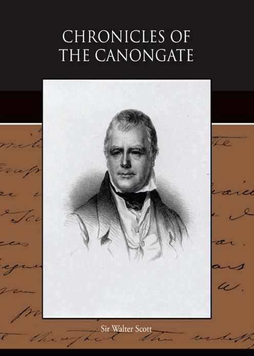 Chronicles of the Canongate: A Fiction and Literature Classic By Sir Walter Scott! AAA+++