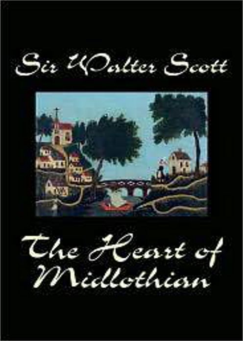The Heart of Mid-Lothian: A Fiction and Literature Classic By Sir Walter Scott! AAA+++