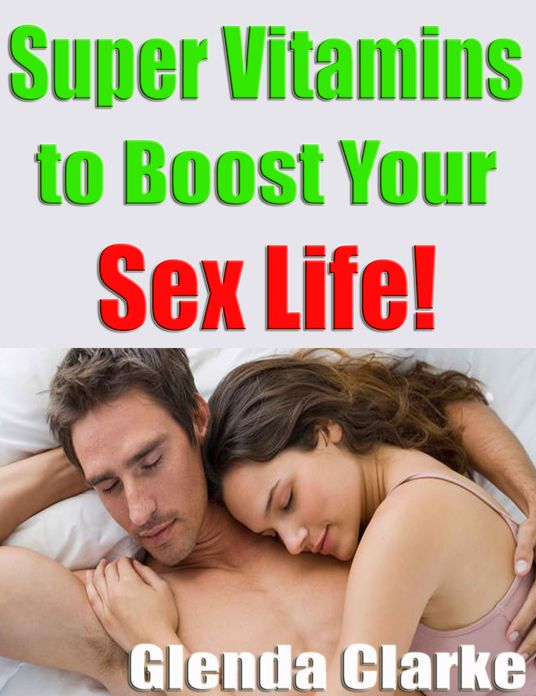 Super Vitamins to Boost Your Sex Life!