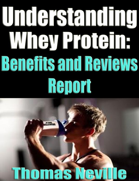 Understanding Whey Protein: Benefits and Reviews Report