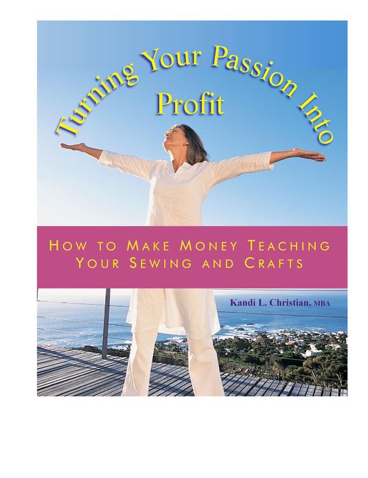 Turning Your Passion into Profit Teaching Your Sewing and Crafts