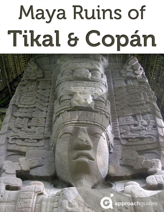 Maya Ruins of Tikal, Copan & Quirigua (Travel Guide to Guatemala & Honduras)