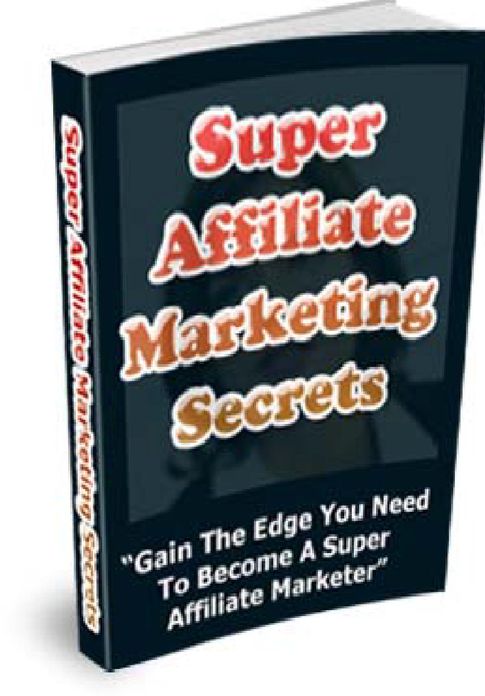 Super Affiliate Marketing Secrets