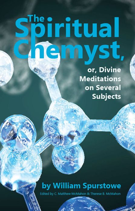 The Spiritual Chemyst, or Divine Meditations on Several Subjects