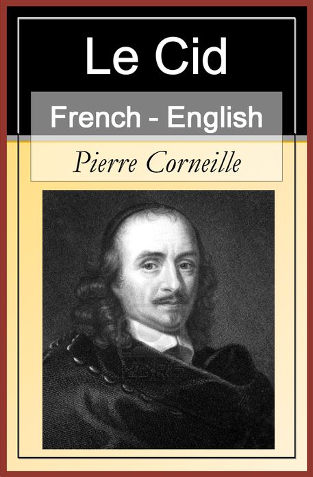 Le Cid [English French Bilingual Edition] - Paragraph by Paragraph Translation