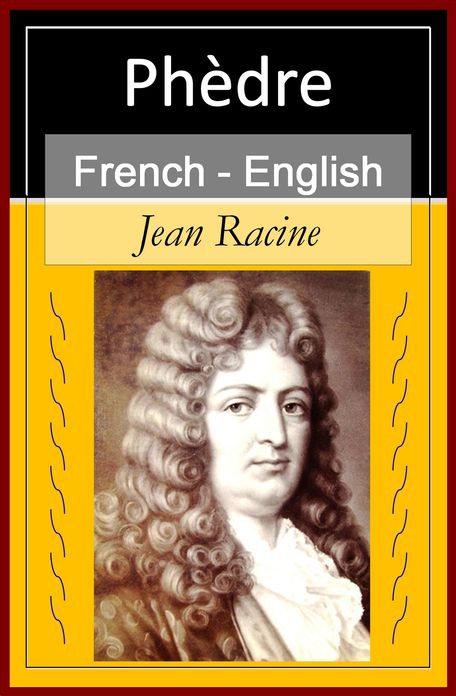Phedre - Phaedra [French & English Bilingual Edition] - Paragraph by Paragraph Translation
