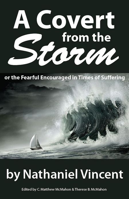 A Covert from the Storm, or the Fearful Encouraged in Times of Suffering