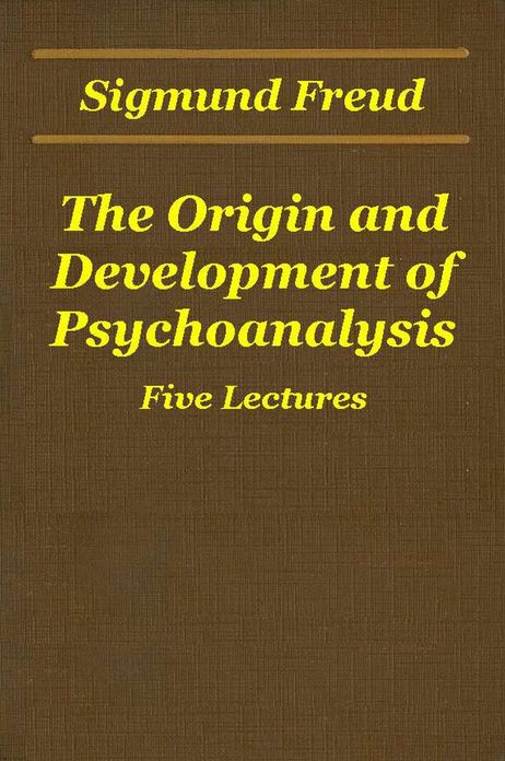The Origin and Development of Psychoanalysis (Five Lectures)