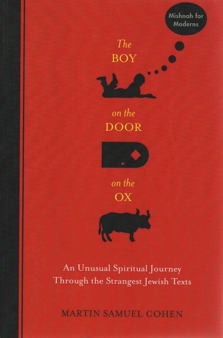 The Boy on the Door on the Ox: An Unusual Spiritual Journey Through the Strangest Jewish Texts