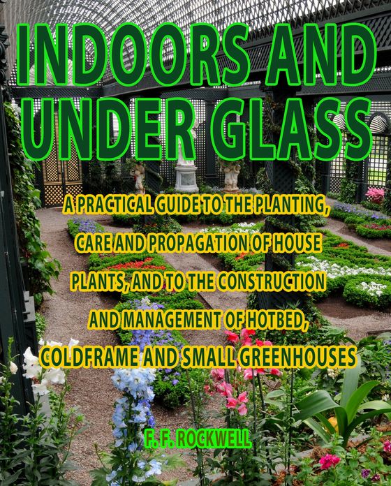 INDOORS AND UNDER GLASS