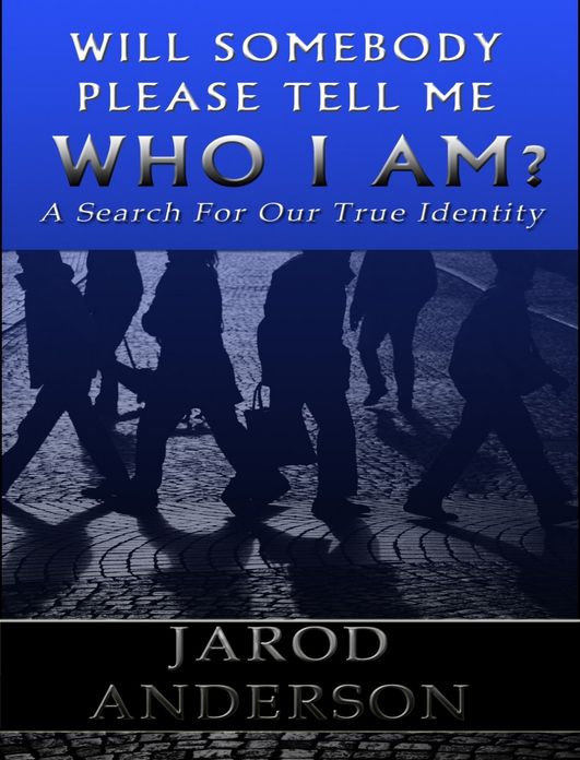 Will Somebody Please Tell Me Who I AM?: A Search for Our True Identity