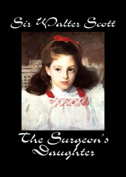 The Surgeon's Daughter: A Romance Classic By Sir Walter Scott! AAA+++