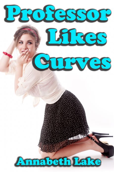 Professor Likes Curves (BBW Teacher Student Erotica)