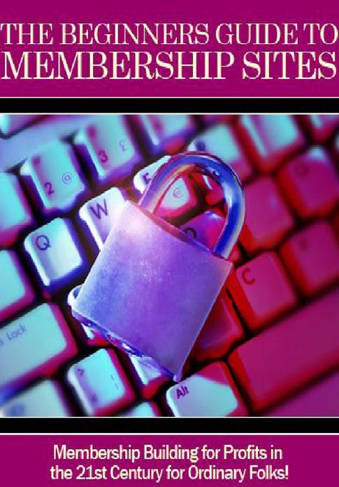 THE BEGINNERS GUIDE TO MEMBERSHIP SITES